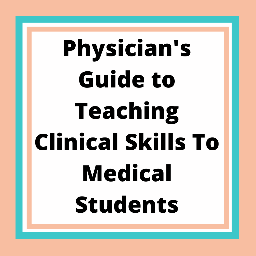 Physician's guide to teaching clinical skills to medical students.